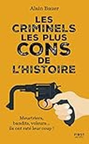 Les Criminels les plus cons de l'histoire