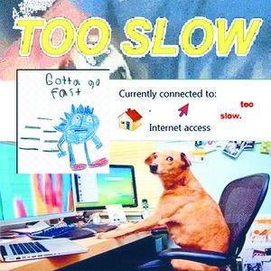 Too Slow