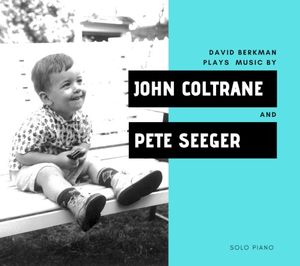 David Berkman Plays Music by John Coltrane and Pete Seeger