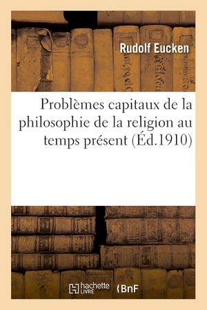 Problèmes capitaux de la philosophie de la religion au temps présent