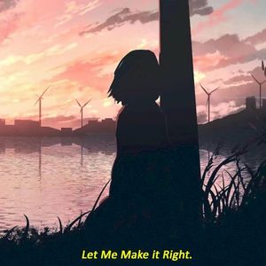 Let Me Make It Right. (Single)