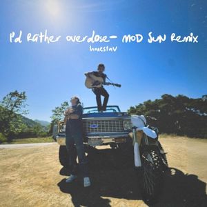 I’d Rather Overdose - MOD SUN Remix