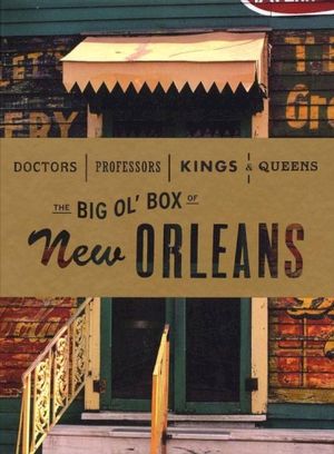 Doctors, Professors, Kings & Queens: The Big Ol’ Box of New Orleans