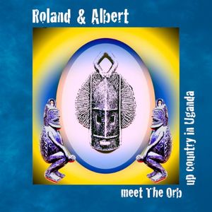 Roland & Albert Meet the Orb Upcountry in Uganda (EP)