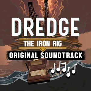 DREDGE The Iron Rig (Original Game Soundtrack) (OST)