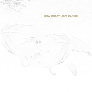 How Crazy Love Can Be (EP)