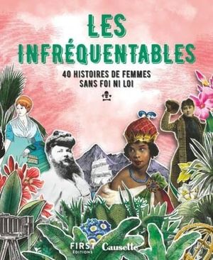 Les Infréquentables - 40 histoires de femmes sans foi, ni loi