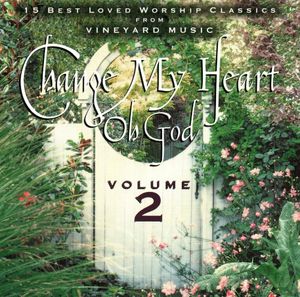 Change My Heart Oh God (Volume 2)