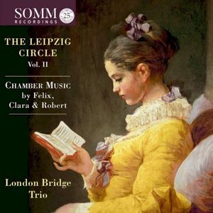 The Leipzig Circle, Vol. II: Chamber Music by Felix, Clara & Robert