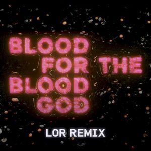 Blood For The Blood God (LOR Remix) (Single)