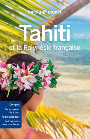 Lonely Planet Tahiti et la Polynésie française