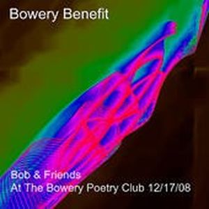 Bob & Friends at the Bowery Poetry Club 12/17/08