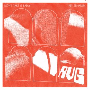 Don’t Take It Badly / Pet Sematary (Single)