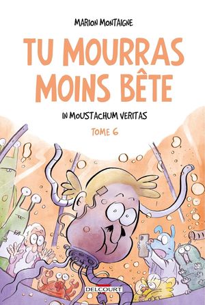 In moustachum veritas - Tu mourras moins bête, tome 6