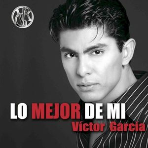 Lo Mejor De Mi… Victor Garcia