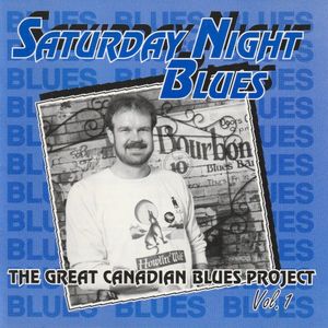 Saturday Night Blues: The Great Canadian Blues Project Vol.1