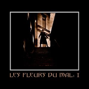 Les Fleurs du Mal: I