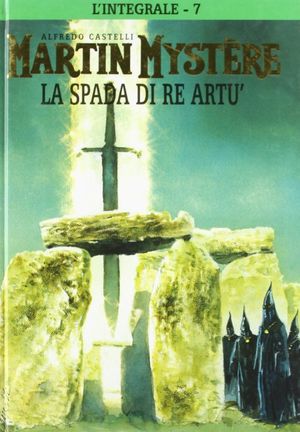 La spada di re Artù - L'integrale di Martin Mystère, Volume 7