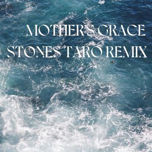 Mother’s Grace (Stones Taro remix)