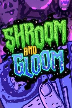 Shroom and Gloom