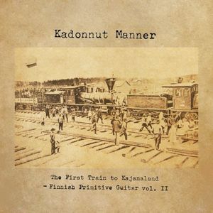 The First Train to Kajanaland - Finnish Primitive Guitar Vol. II