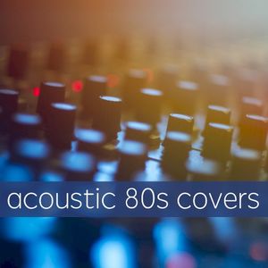 Acoustic 80s Covers