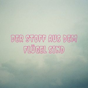 Der Stoff aus dem Flügel sind (Single)