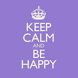 Keep Calm And Be Happy