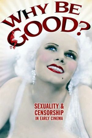Why Be Good ? : Sexuality & Censorship in Early Cinema