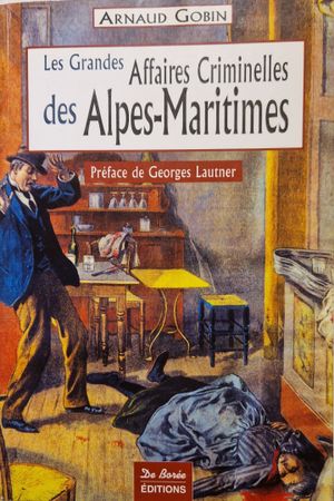 Les Grandes Affaires Criminelles des Alpes-Maritimes