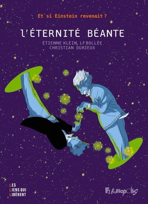 L'Éternité béante: Et si Einstein revenait ?