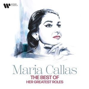 The Best of Maria Callas: Her Greatest Roles