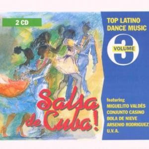 Top Latino Dance Music, Volume 3: Salsa de Cuba!