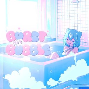 Burst My Bubble (Single)