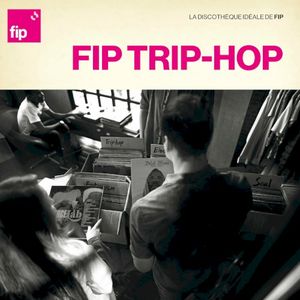 La discothèque idéale de FIP : Trip-Hop