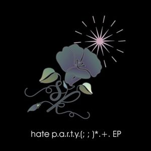 hate p.a.r.t.y. (; ;) *.+. (EP)