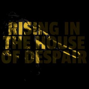 Rising in the House of Despair (Single)