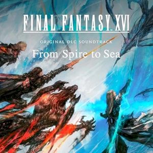 FINAL FANTASY XVI - Original DLC Soundtrack - From Spire to Sea (OST)