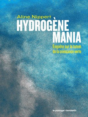 Hydrogène Mania : Enquête sur le totem de la croissance verte