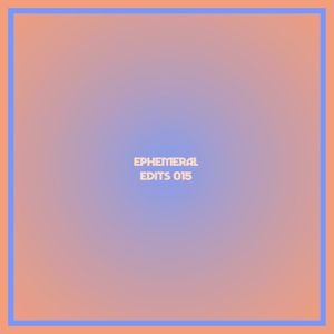 Ephemeral Edits 015