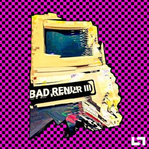 BAD RENDER III (EP)