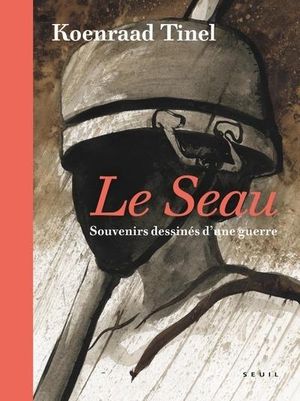 Le Seau - Souvenirs dessinés d'une guerre