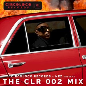 CircoLoco Records & NEZ Present: The CLR 002 Mix