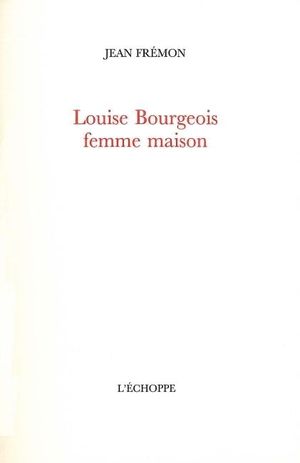 Louise Bourgeois, femme-maison