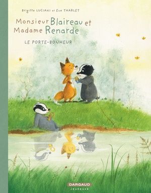 Le Porte-bonheur - Monsieur Blaireau et Madame Renarde, tome 7