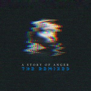 A Story of Anger – The Remixes