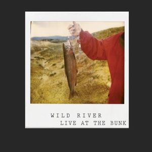 Wild River - Live at the Bunk (Live)