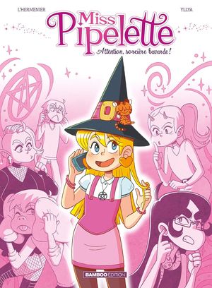 Attention, sorcière bavarde ! - Miss Pipelette, tome 1