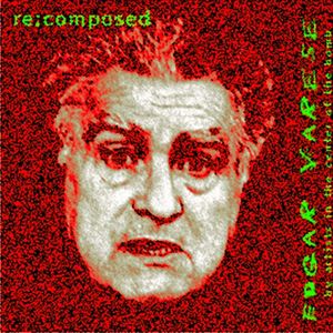 Edgar Varese Re:composed