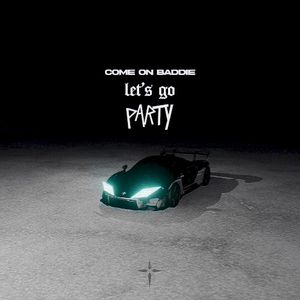 Come On Baddie, Let’s Go Party (EP)